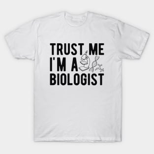 Biologist - Trust me I'm a biologist T-Shirt